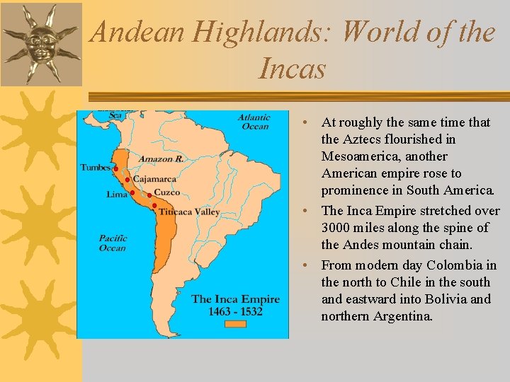 Andean Highlands: World of the Incas • At roughly the same time that the