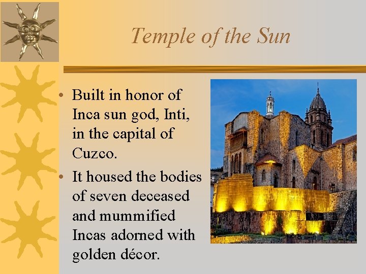 Temple of the Sun • Built in honor of Inca sun god, Inti, in