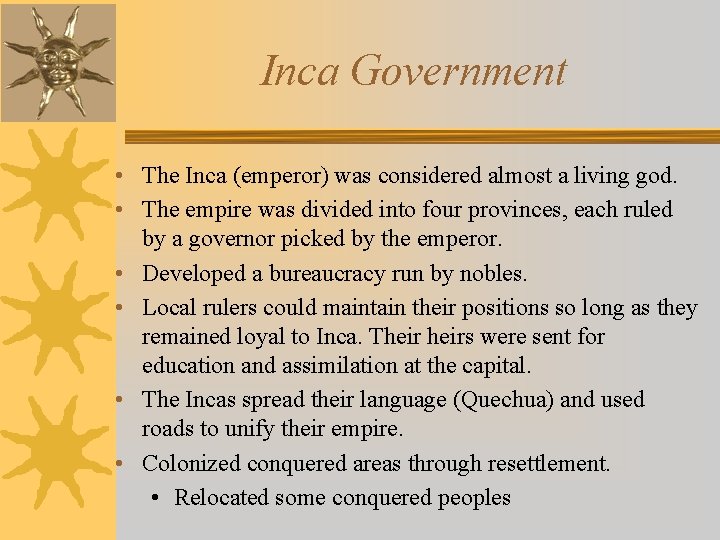 Inca Government • The Inca (emperor) was considered almost a living god. • The
