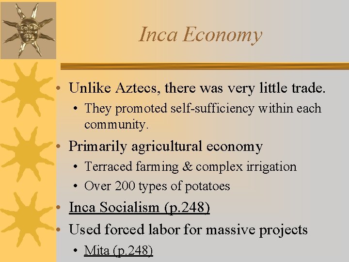 Inca Economy • Unlike Aztecs, there was very little trade. • They promoted self-sufficiency