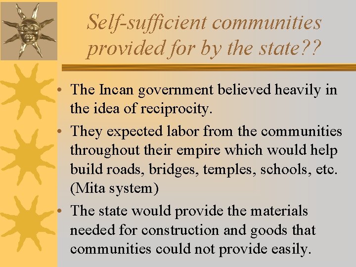 Self-sufficient communities provided for by the state? ? • The Incan government believed heavily