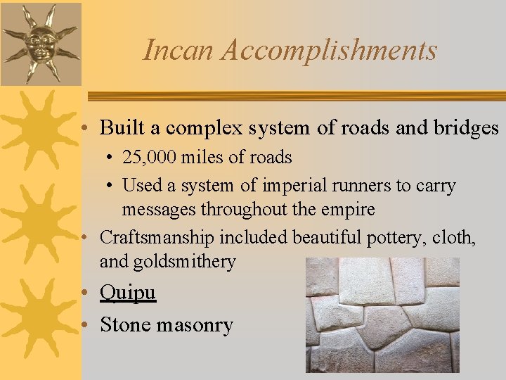 Incan Accomplishments • Built a complex system of roads and bridges • 25, 000