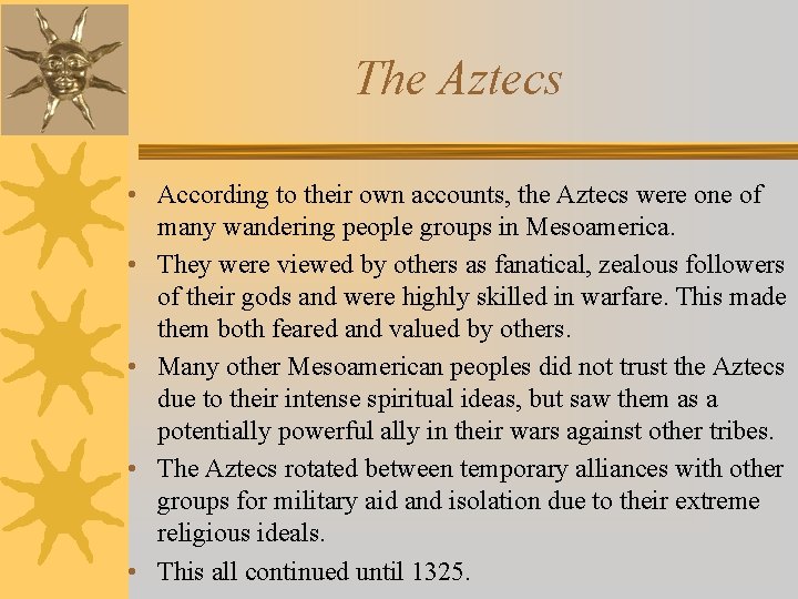 The Aztecs • According to their own accounts, the Aztecs were one of many