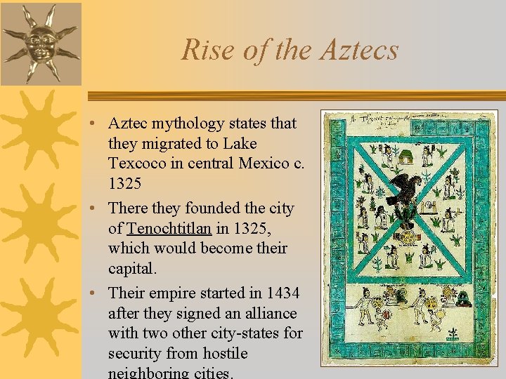 Rise of the Aztecs • Aztec mythology states that they migrated to Lake Texcoco