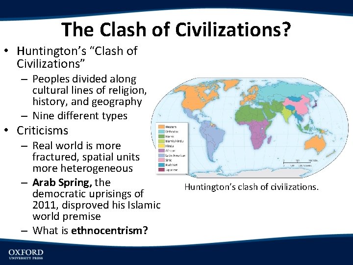 The Clash of Civilizations? • Huntington’s “Clash of Civilizations” – Peoples divided along cultural