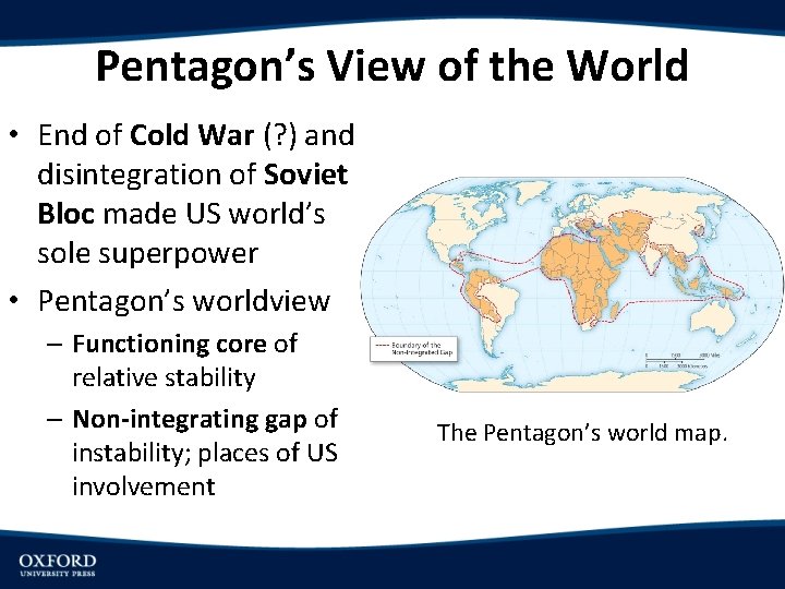 Pentagon’s View of the World • End of Cold War (? ) and disintegration