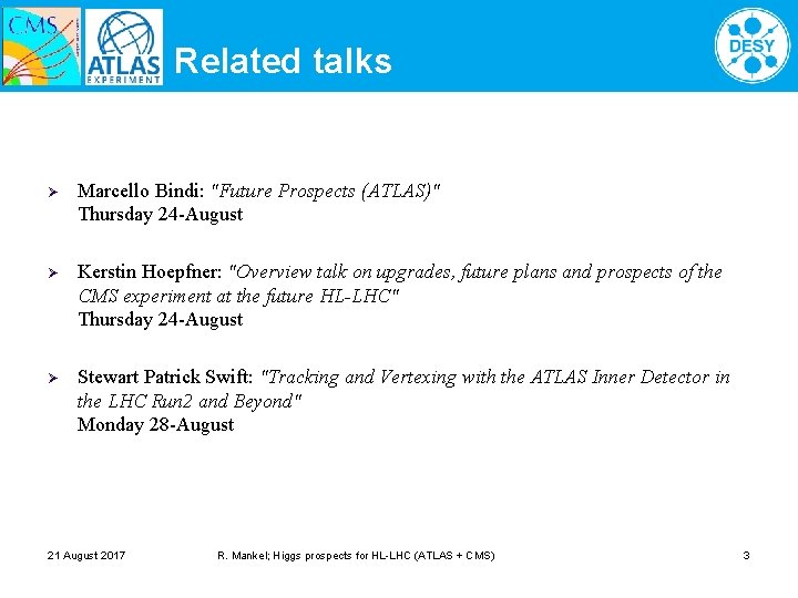 Related talks Ø Marcello Bindi: "Future Prospects (ATLAS)" Thursday 24 -August Ø Kerstin Hoepfner: