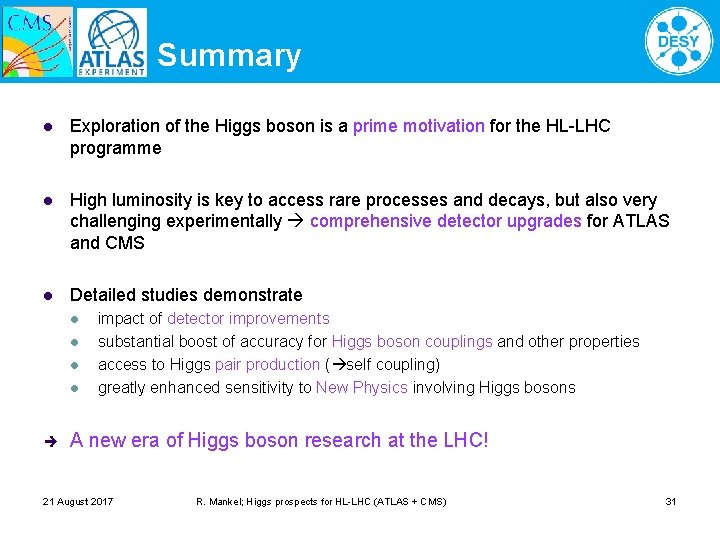 Summary l Exploration of the Higgs boson is a prime motivation for the HL-LHC