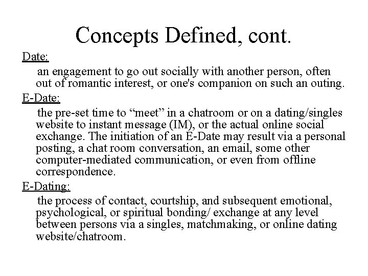 Concepts Defined, cont. Date: an engagement to go out socially with another person, often Concepts Defined, cont. Date: an engagement to go out socially with another person, often