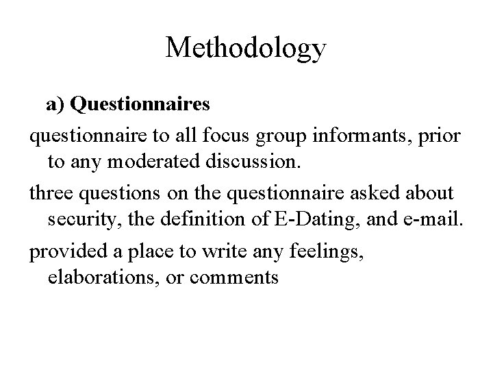 Methodology a) Questionnaires questionnaire to all focus group informants, prior to any moderated discussion. Methodology a) Questionnaires questionnaire to all focus group informants, prior to any moderated discussion.
