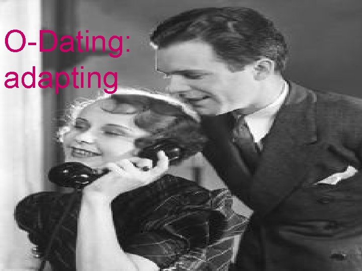 O-Dating: adapting O-Dating: adapting
