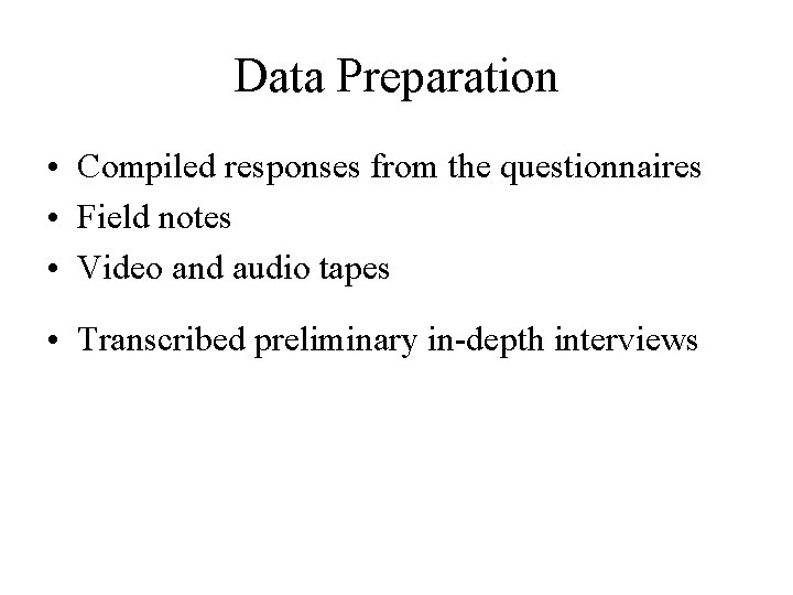 Data Preparation • Compiled responses from the questionnaires • Field notes • Video and Data Preparation • Compiled responses from the questionnaires • Field notes • Video and
