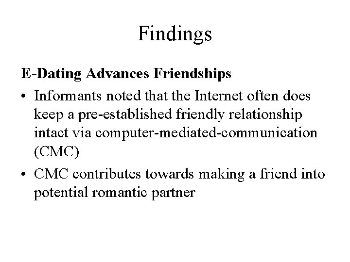 Findings E-Dating Advances Friendships • Informants noted that the Internet often does keep a Findings E-Dating Advances Friendships • Informants noted that the Internet often does keep a
