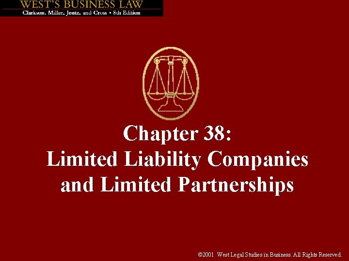 Chapter 38: Limited Liability Companies and Limited Partnerships © 2001 West Legal Studies in