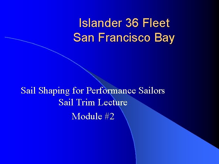 Islander 36 Fleet San Francisco Bay Sail Shaping for Performance Sailors Sail Trim Lecture