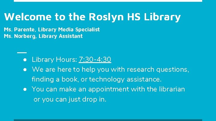 Welcome to the Roslyn HS Library Ms. Parente, Library Media Specialist Ms. Norberg, Library