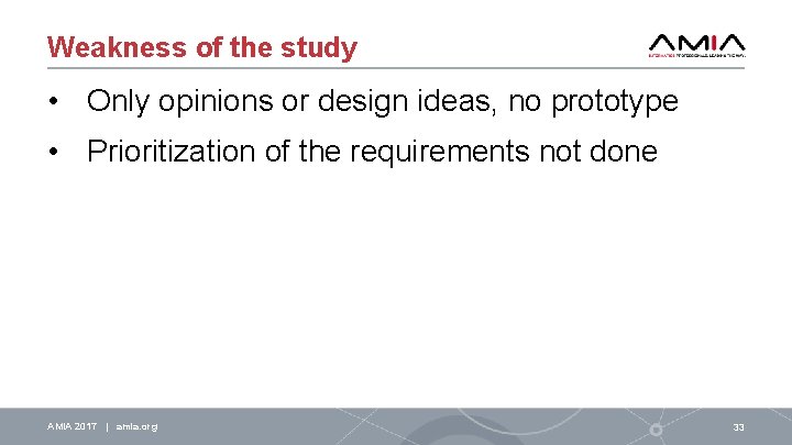 Weakness of the study • Only opinions or design ideas, no prototype • Prioritization