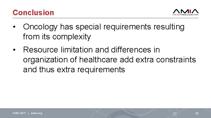 Conclusion • Oncology has special requirements resulting from its complexity • Resource limitation and