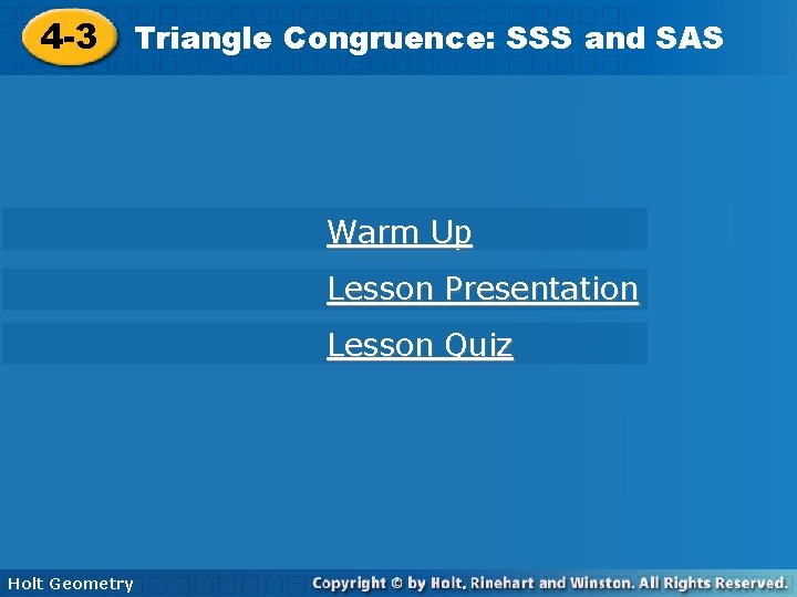 4 -3 Triangle Congruence: SSS and SAS Warm Up Lesson Presentation Lesson Quiz Holt