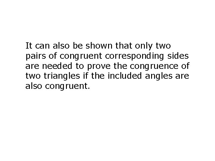 It can also be shown that only two pairs of congruent corresponding sides are