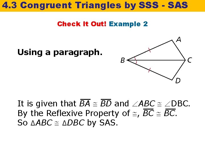 4. 3 Congruent Triangles by SSS - SAS Check It Out! Example 2 Using