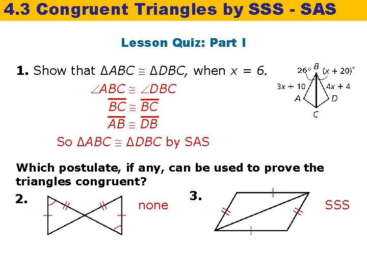 4. 3 Congruent Triangles by SSS - SAS Lesson Quiz: Part I 1. Show