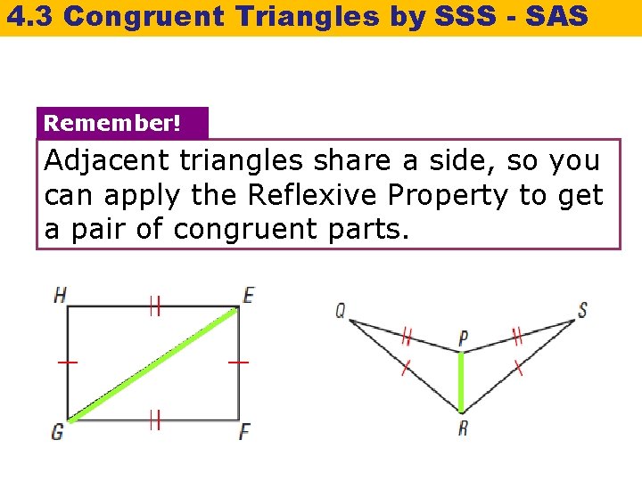 4. 3 Congruent Triangles by SSS - SAS Remember! Adjacent triangles share a side,