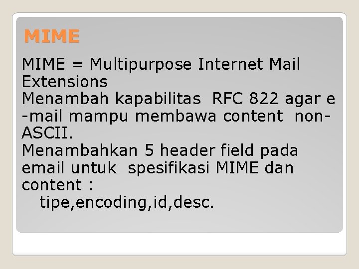 MIME = Multipurpose Internet Mail Extensions Menambah kapabilitas RFC 822 agar e -mail mampu