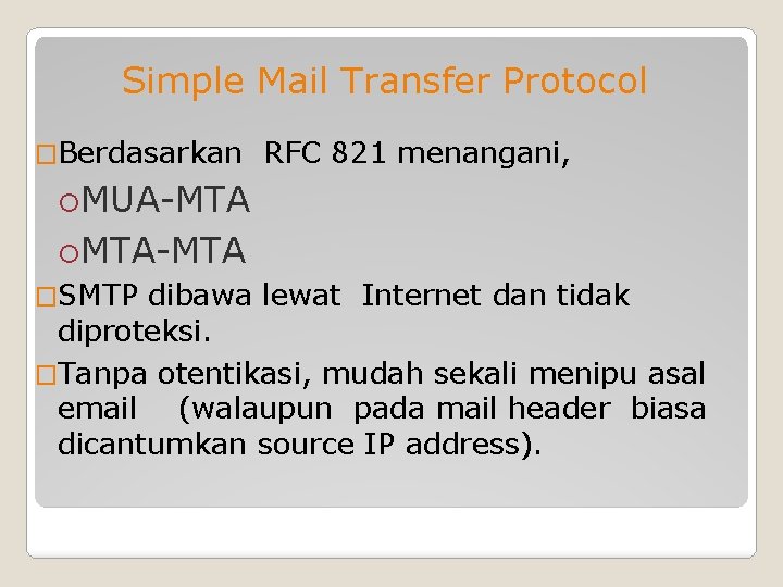 Simple Mail Transfer Protocol �Berdasarkan RFC 821 menangani, MUA-MTA MTA-MTA �SMTP dibawa lewat Internet