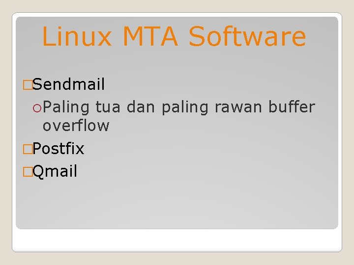 Linux MTA Software �Sendmail Paling tua dan paling rawan buffer overflow �Postfix �Qmail 
