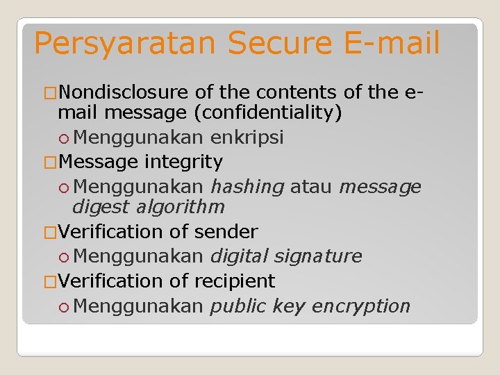 Persyaratan Secure E-mail �Nondisclosure of the contents of the e- mail message (confidentiality) Menggunakan