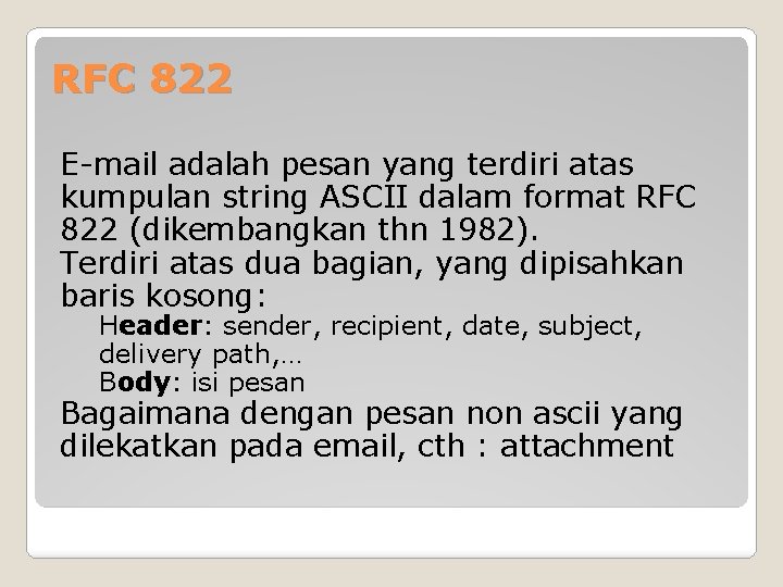 RFC 822 E-mail adalah pesan yang terdiri atas kumpulan string ASCII dalam format RFC