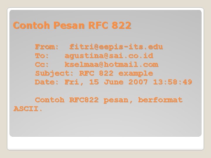 Contoh Pesan RFC 822 From: fitri@eepis-its. edu To: agustina@sai. co. id Cc: kselmaa@hotmail. com