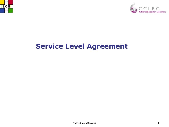 Service Level Agreement Trevor. Daniels@rl. ac. uk 8 
