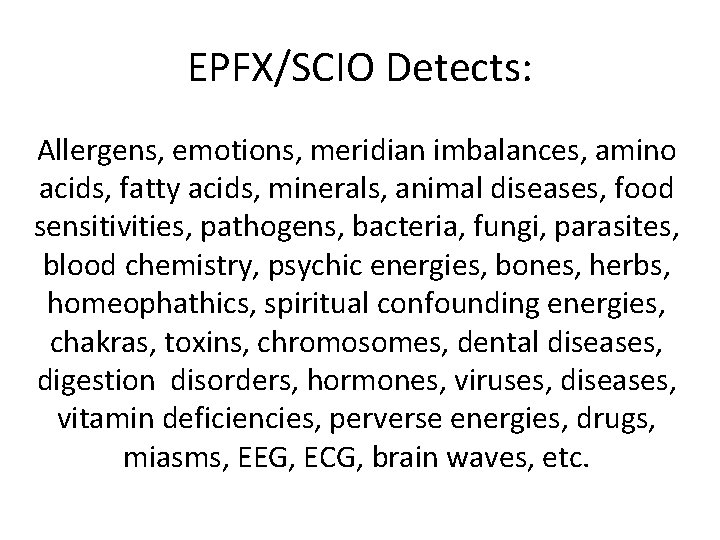EPFX/SCIO Detects: Allergens, emotions, meridian imbalances, amino acids, fatty acids, minerals, animal diseases, food