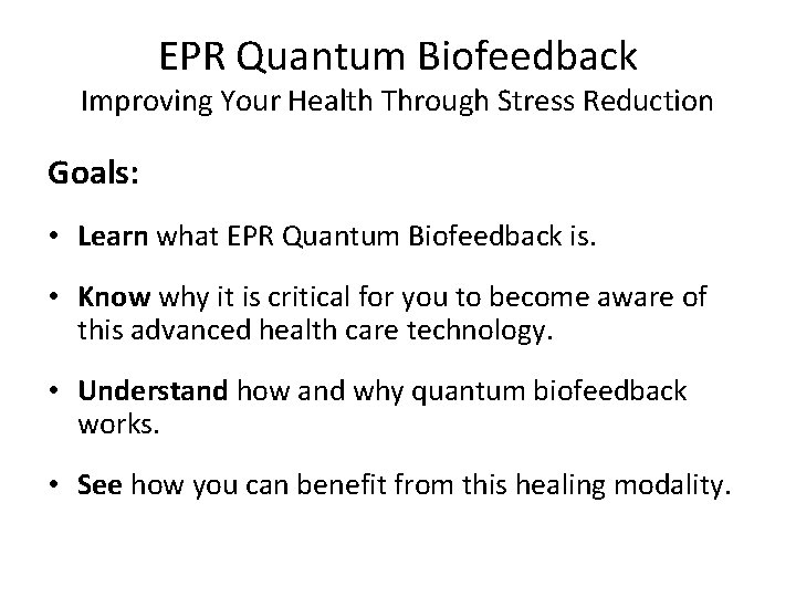 EPR Quantum Biofeedback Improving Your Health Through Stress Reduction Goals: • Learn what EPR