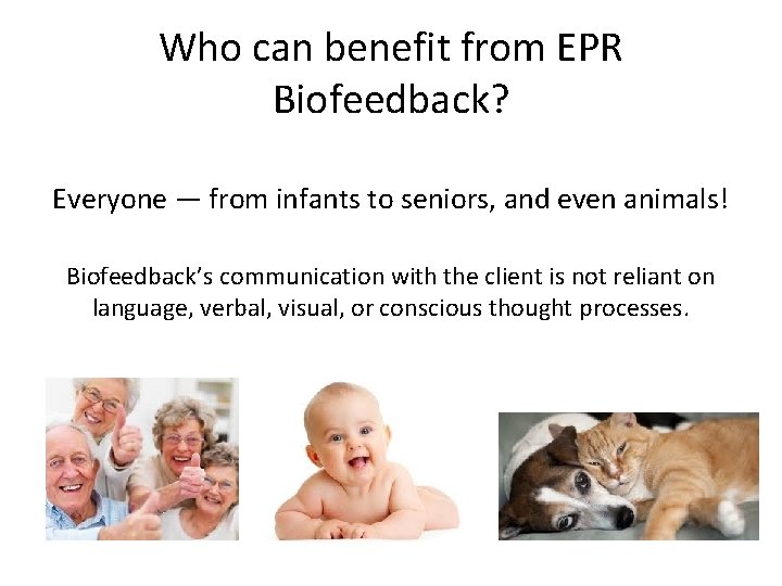 Who can benefit from EPR Biofeedback? Everyone — from infants to seniors, and even