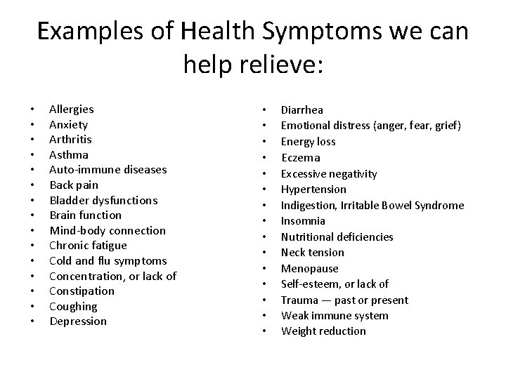 Examples of Health Symptoms we can help relieve: • • • • Allergies Anxiety