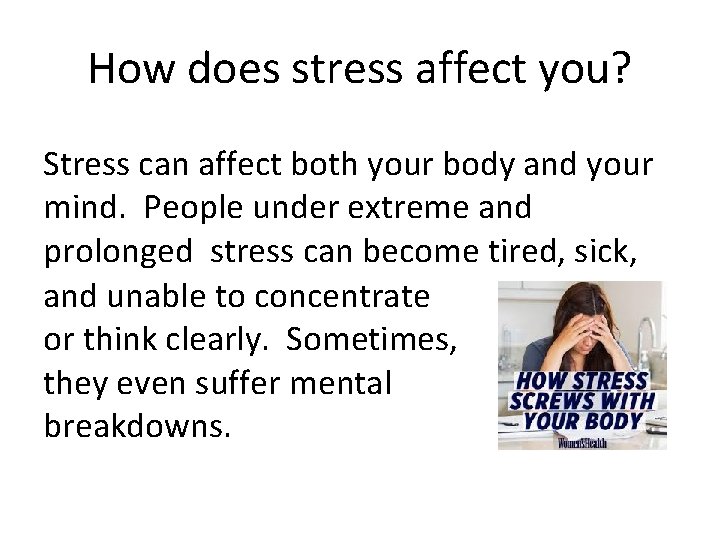 How does stress affect you? Stress can affect both your body and your mind.