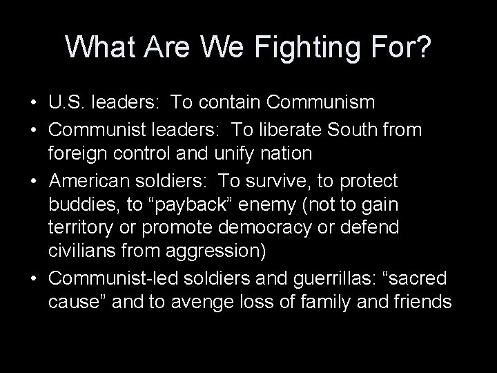 What Are We Fighting For? • U. S. leaders: To contain Communism • Communist