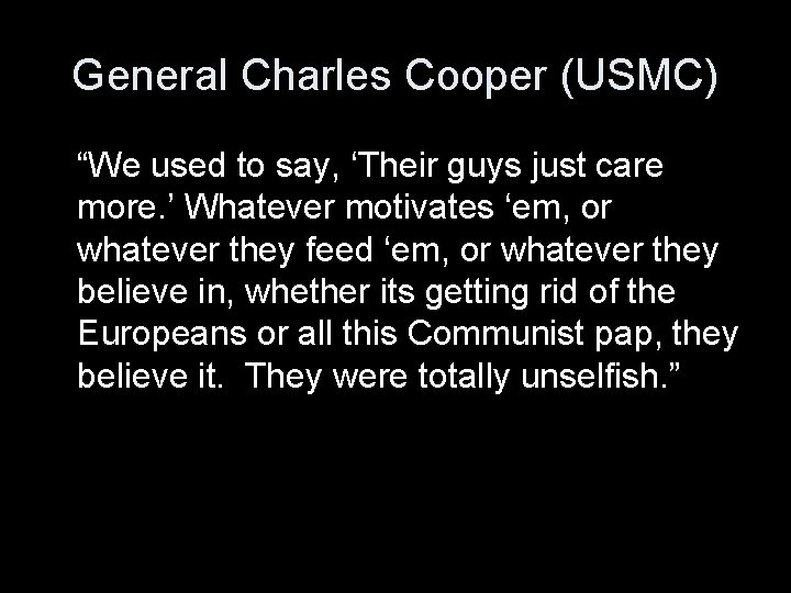General Charles Cooper (USMC) “We used to say, ‘Their guys just care more. ’