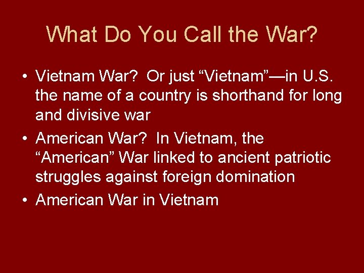 What Do You Call the War? • Vietnam War? Or just “Vietnam”—in U. S.