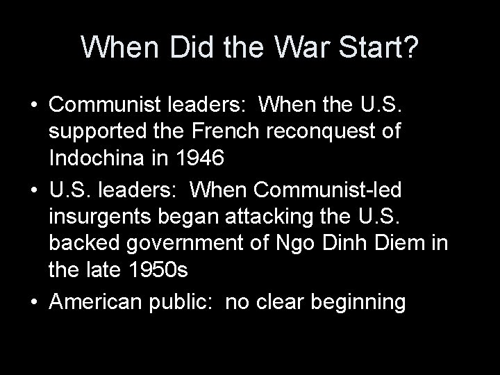 When Did the War Start? • Communist leaders: When the U. S. supported the