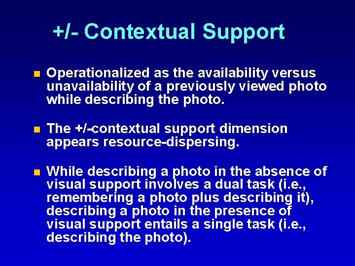 +/- Contextual Support n Operationalized as the availability versus unavailability of a previously viewed