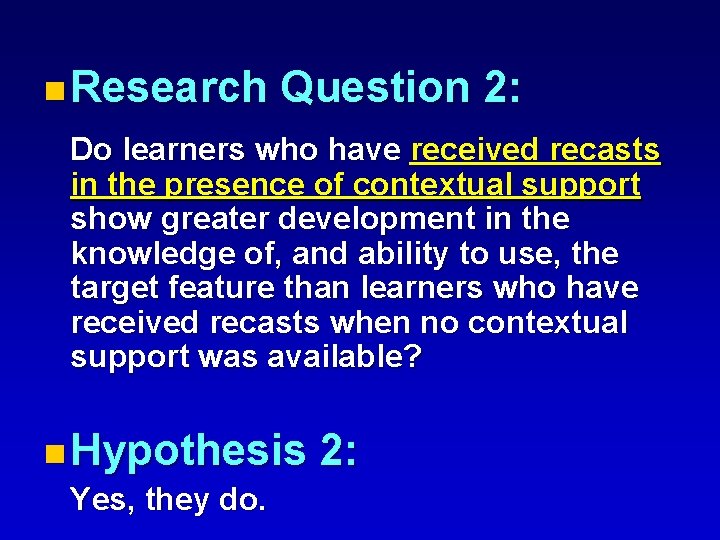 n Research Question 2: Do learners who have received recasts in the presence of