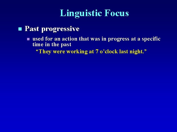 Linguistic Focus n Past progressive n used for an action that was in progress