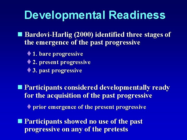 Developmental Readiness n Bardovi-Harlig (2000) identified three stages of the emergence of the past