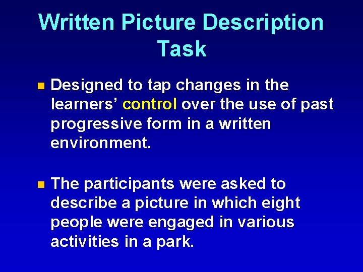 Written Picture Description Task n Designed to tap changes in the learners’ control over