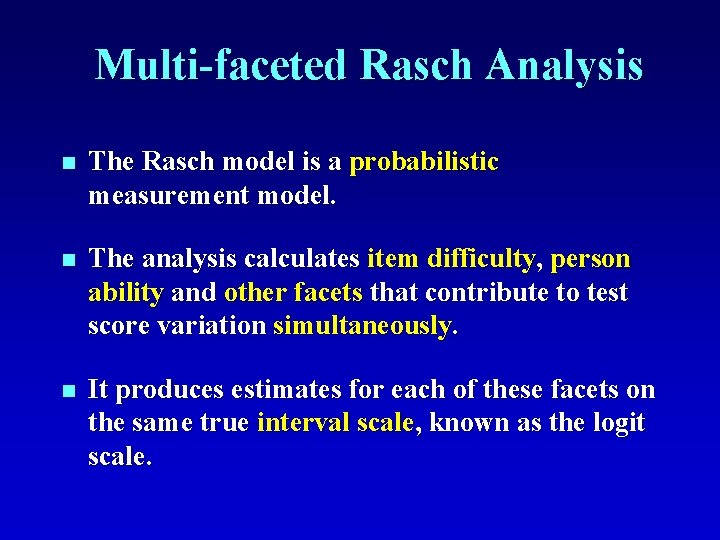 Multi-faceted Rasch Analysis n The Rasch model is a probabilistic measurement model. n The