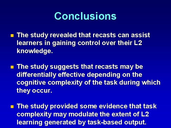 Conclusions n The study revealed that recasts can assist learners in gaining control over